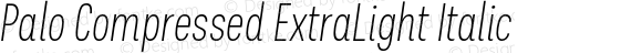 Palo Compressed ExtraLight Italic