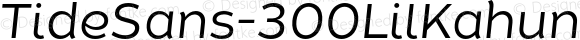 TideSans-300LilKahunaItalic ? Version 1.000;PS 005.000;hotconv 1.0.70;makeotf.lib2.5.58329;com.myfonts.kyle-wayne-benson.tide-sans.lil-kahuna-italic.wfkit2.44Um