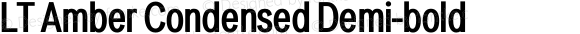 LT Amber Condensed Demi-bold Version 1.00;December 24, 2020;FontCreator 11.5.0.2422 64-bit