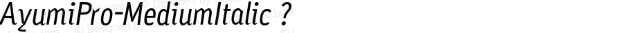 AyumiPro-MediumItalic ? Version 1.002;com.myfonts.positype.ayumi-pro.medium-italic.wfkit2.3oSL