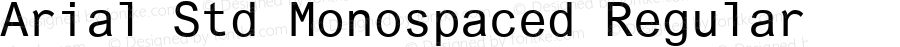 Arial Std Monospaced Regular Version 1.000;PS 001.000;hotconv 1.0.38;com.myfonts.easy.mti.arial-monospaced-mt.std-monospaced-regular.wfkit2.version.3Mbe