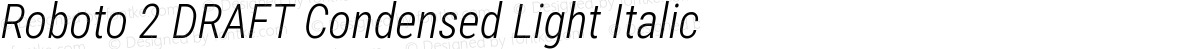 Roboto 2 DRAFT Condensed Light Italic