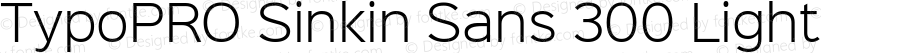 TypoPRO Sinkin Sans 300 Light Sinkin Sans (version 1.0)  by Keith Bates   •   © 2014   www.k-type.com