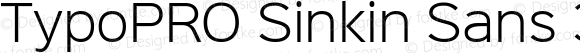 TypoPRO Sinkin Sans 300 Light Sinkin Sans (version 1.0)  by Keith Bates   •   © 2014   www.k-type.com