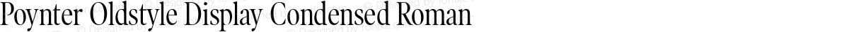 Poynter Oldstyle Display Condensed Roman