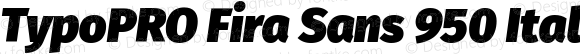 TypoPRO Fira Sans 950 Italic