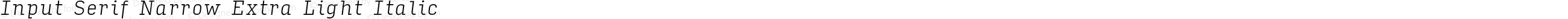 Input Serif Narrow Extra Light Italic