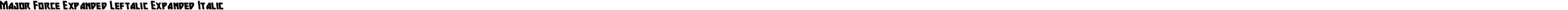 Major Force Expanded Leftalic Expanded Italic