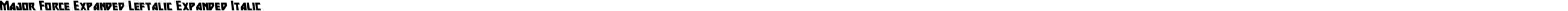 Major Force Expanded Leftalic Expanded Italic
