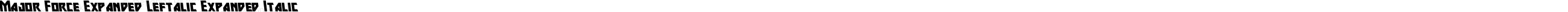Major Force Expanded Leftalic Expanded Italic