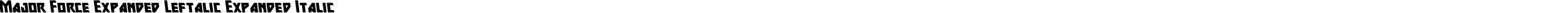 Major Force Expanded Leftalic Expanded Italic