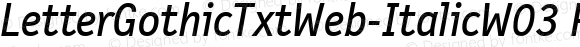 LetterGothicTextWeb-Italic W03