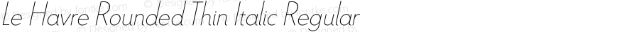 Le Havre Rounded Thin Italic Regular