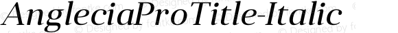 AngleciaProTitle-Italic ☞ Version 001.000;com.myfonts.easy.konstantynov.anglecia-pro.title-italic.wfkit2.version.47ML