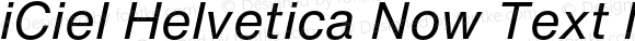 iCiel Helvetica Now Text Italic