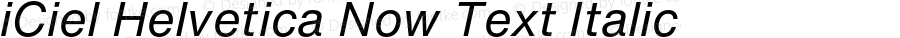 iCiel Helvetica Now Text Italic Version 1.000;hotconv 1.0.109;makeotfexe 2.5.65596