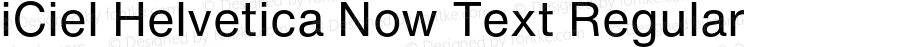 iCiel Helvetica Now Text Regular Version 1.000;hotconv 1.0.109;makeotfexe 2.5.65596