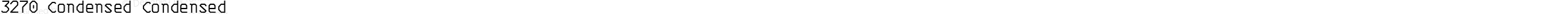 3270 Condensed Condensed