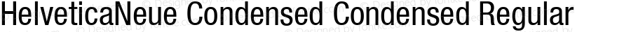 HelveticaNeue Condensed Condensed Regular OTF 1.0;PS 001.000;Core 1.0.22