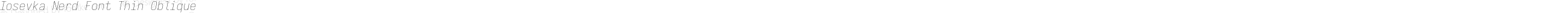 Iosevka Nerd Font Thin Oblique