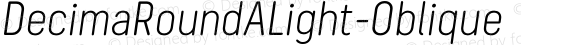 DecimaRoundALight-Oblique ☞