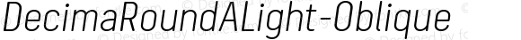 DecimaRoundALight-Oblique ☞