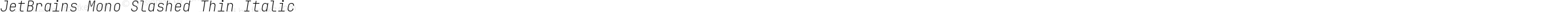 JetBrains Mono Slashed Thin Italic