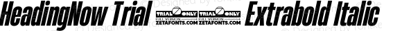 HeadingNow Trial 37 Extrabold Italic