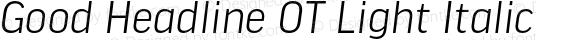 Good Headline OT Light Italic Version 7.504; 2010; Build 1021