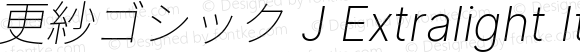 更紗ゴシック J Extralight Italic