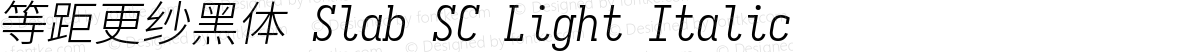 等距更纱黑体 Slab SC Light Italic