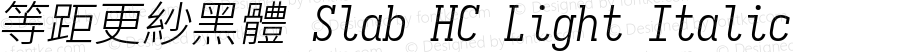 等距更紗黑體 Slab HC Light Italic