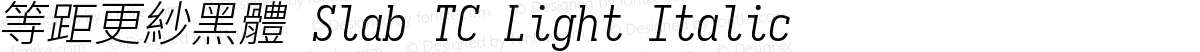 等距更紗黑體 Slab TC Light Italic