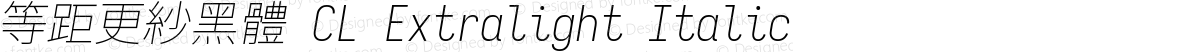 等距更紗黑體 CL Extralight Italic