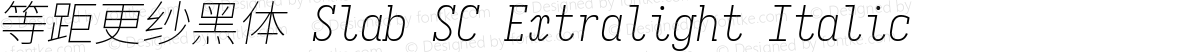 等距更纱黑体 Slab SC Extralight Italic