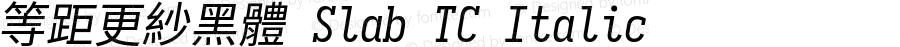 等距更紗黑體 Slab TC Italic