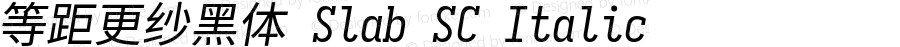 等距更纱黑体 Slab SC Italic