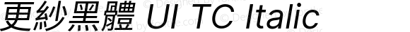 更紗黑體 UI TC Italic
