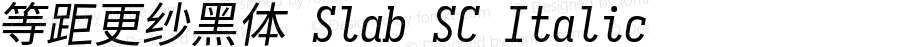 等距更纱黑体 Slab SC Italic