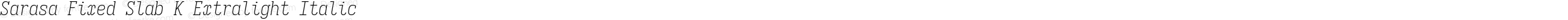 Sarasa Fixed Slab K Extralight Italic