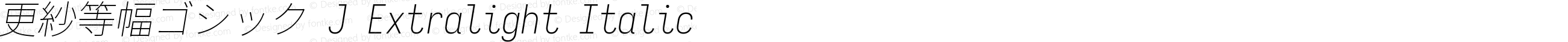 更紗等幅ゴシック J Extralight Italic