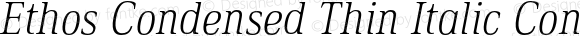 Ethos Condensed Thin Italic Condensed Thin Italic