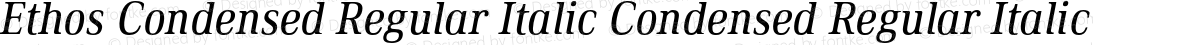 Ethos Condensed Regular Italic Condensed Regular Italic