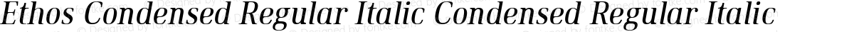 Ethos Condensed Regular Italic Condensed Regular Italic
