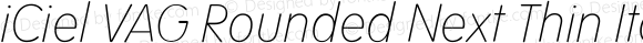 iCiel VAG Rounded Next Thin Italic Version 1.000;PS 001.000;hotconv 1.0.88;makeotf.lib2.5.64775