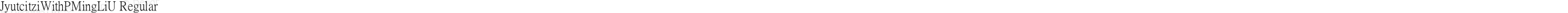JyutcitziWithPMingLiU Regular