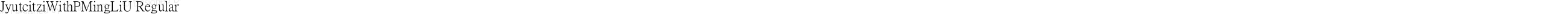 JyutcitziWithPMingLiU Regular