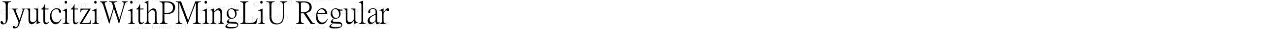 JyutcitziWithPMingLiU Regular