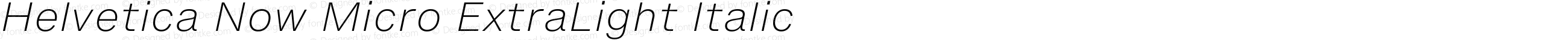 Helvetica Now Micro ExtraLight Italic