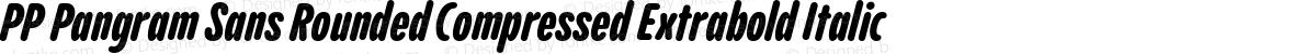 PP Pangram Sans Rounded Compressed Extrabold Italic